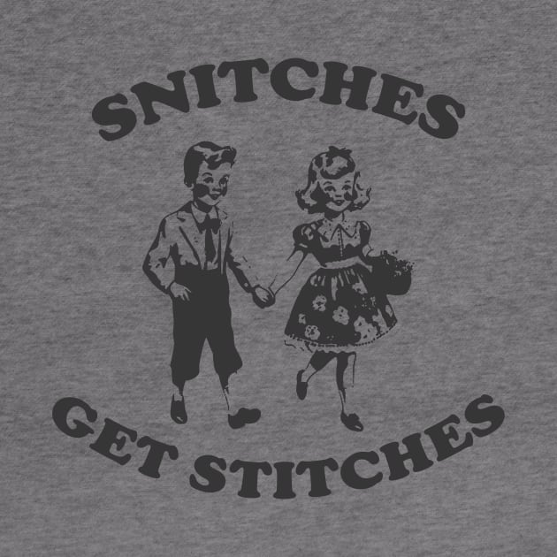 Snitches Get Stitches Tee - Funny Y2K by Justin green